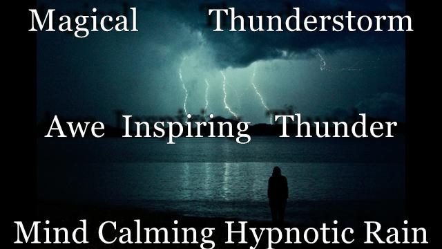 Magical Thunderstorm Sounds Recording 2 Hours Awe Inspiring Thunder & Mind Calming Hypnotic Rain Sounds