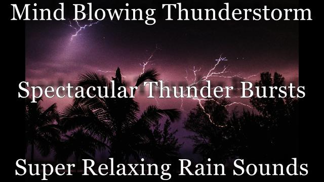 Mind Blowing Thunderstorm Sound Recording 3 Hours Spectacular Thunder Bursts & Super Relaxing Rain Sounds