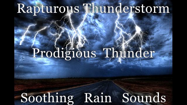 Rapturous Thunderstorm Recording 3 Hours Prodigious Deep Thunder And Delectable Soothing Rain Sounds For Highest Quality Sleep Meditation & Relaxation